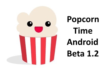 Popcorn Time IO version Beta 1.2 pour Android est sortie !